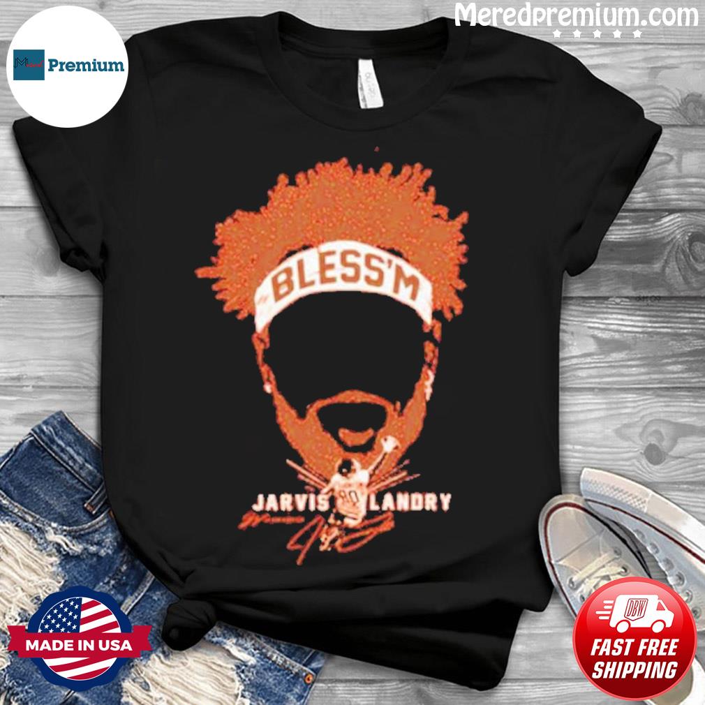 Jarvis Landry Bless Em Cleveland Browns shirt - T Shirt Classic