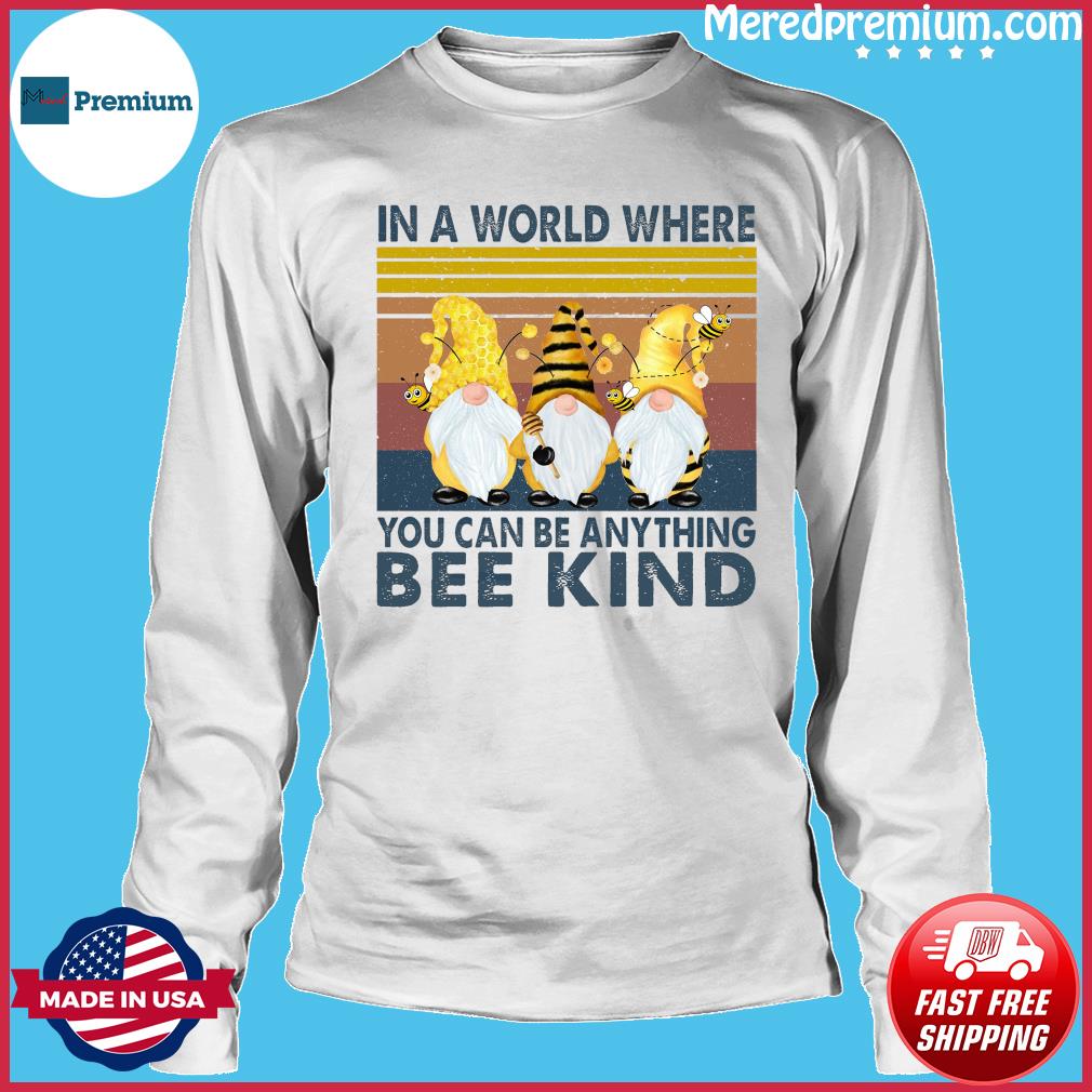 Download Official Bee Gnome In A World Where You Can Be Anything Bee Kind Vintage Shirt Hoodie Sweater Long Sleeve And Tank Top