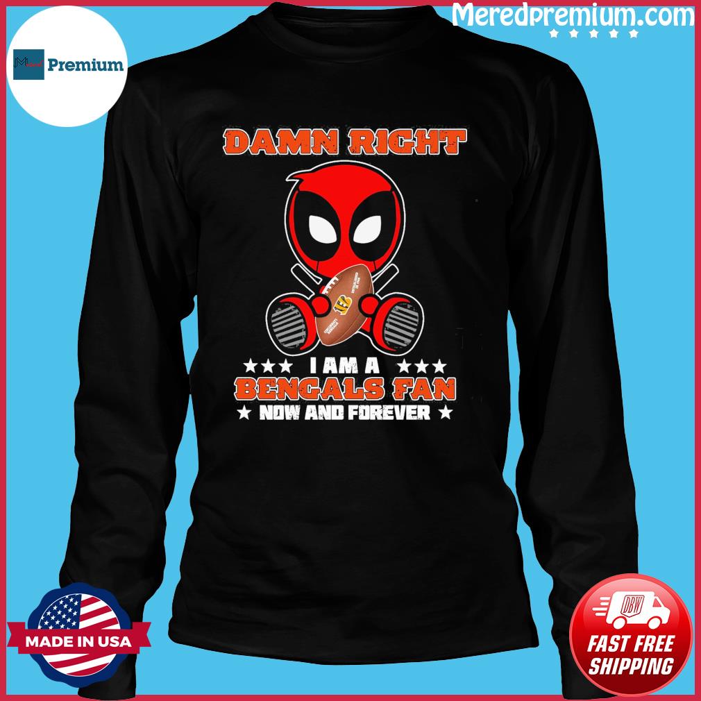 Baby Deadpool Hug Cincinnati Bengals Damn Right I Am A Bengals Fan Now And  Forever Shirt, hoodie, sweater, long sleeve and tank top