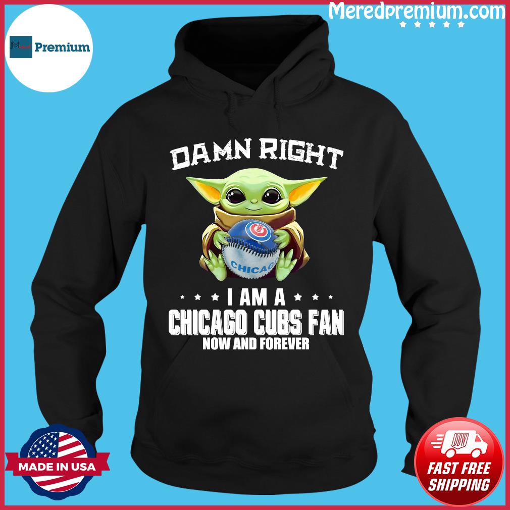 Baby Yoda Damn Right I Am A Chicago Cubs Fan Now And Forever T