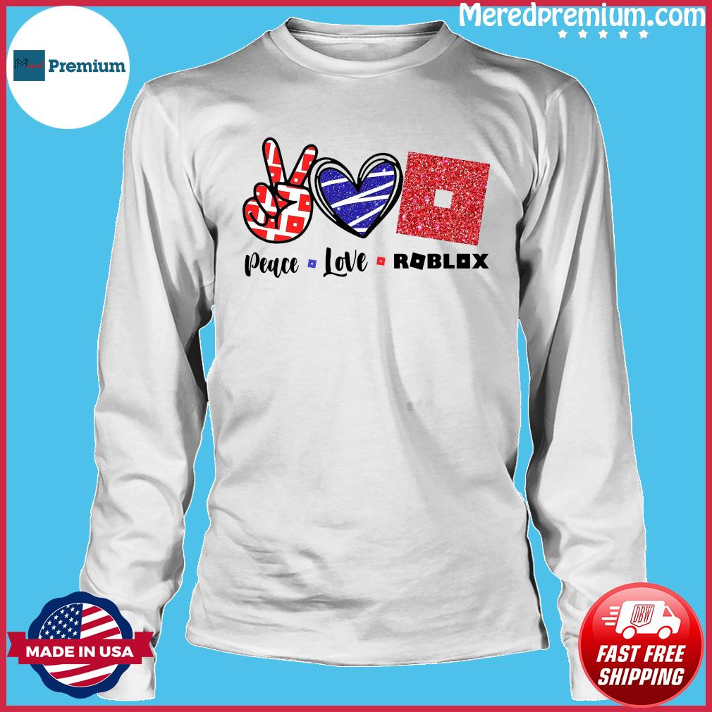 Official Peace Love Roblox Shirt Hoodie Sweater Long Sleeve And Tank Top - roblox shirt with m