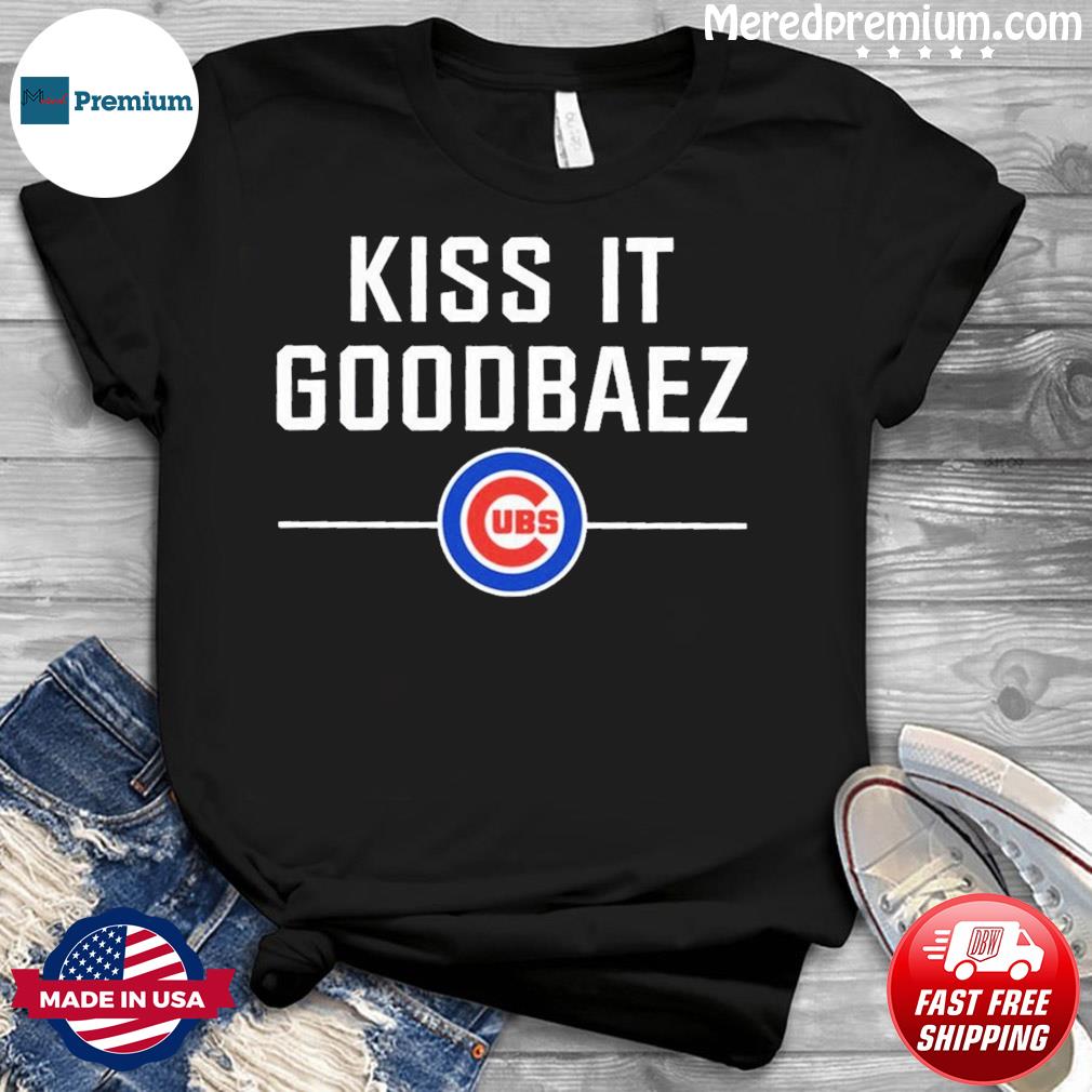 Kiss it GoodBaez Chicago Cubs shirt - Kingteeshop