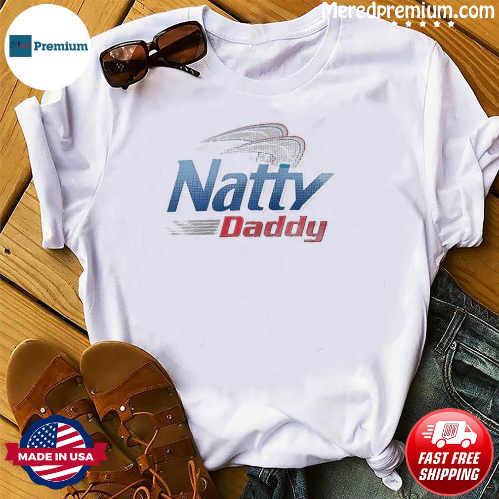 natty daddy t shirt