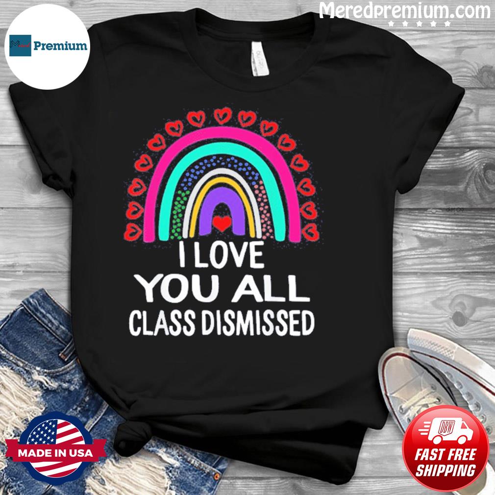 i love you all class dismissed shirt
