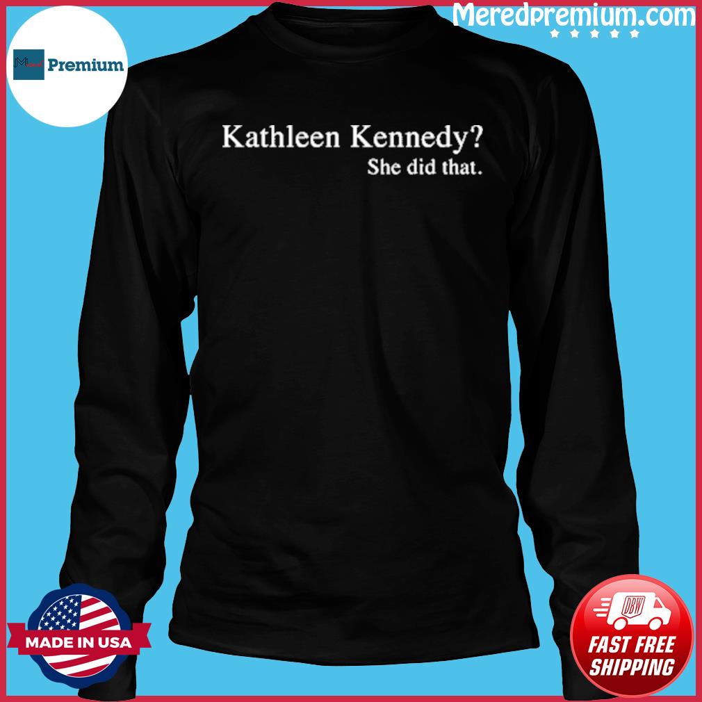 kathleen kennedy the force is female shirt