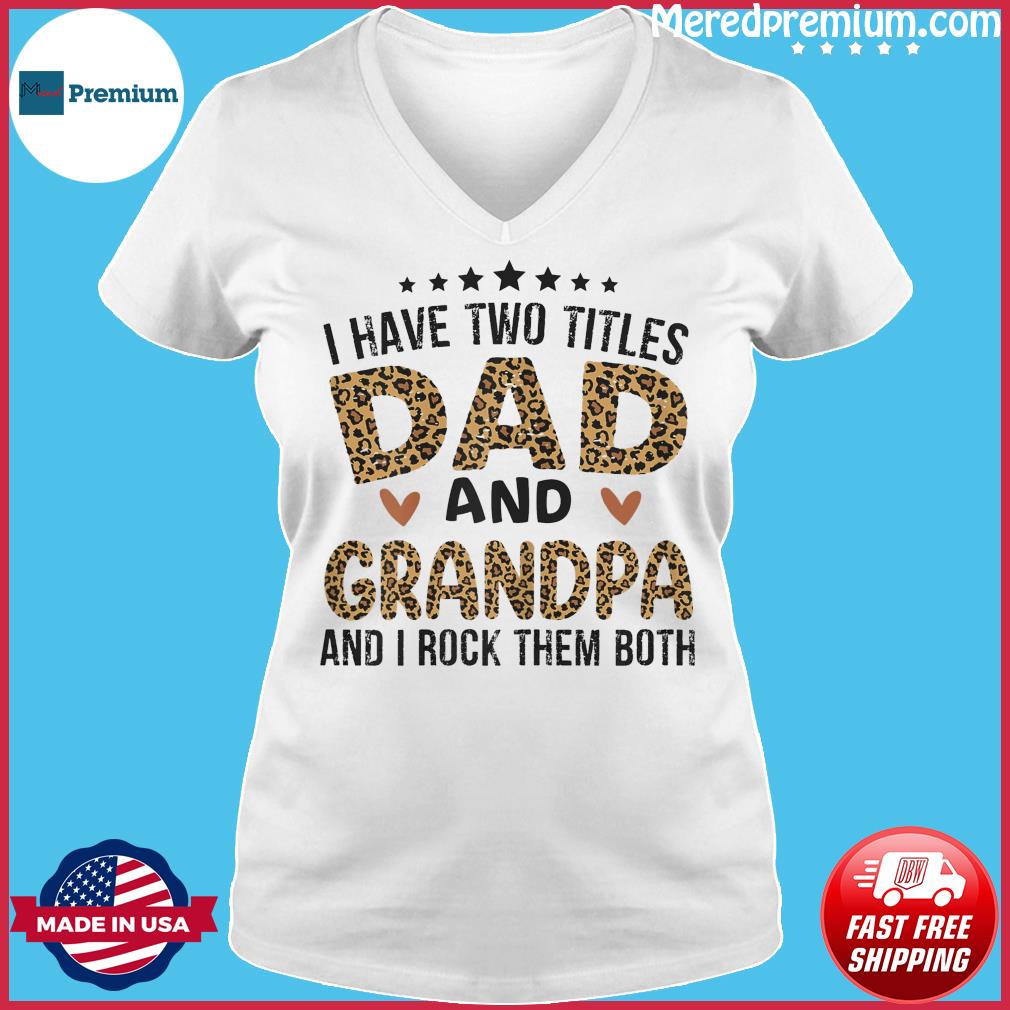 Download Official I Have Two Titles Dad And Grandpa And I Rock Them Both Happy Father S Day 2021 Shirt Hoodie Sweater Long Sleeve And Tank Top