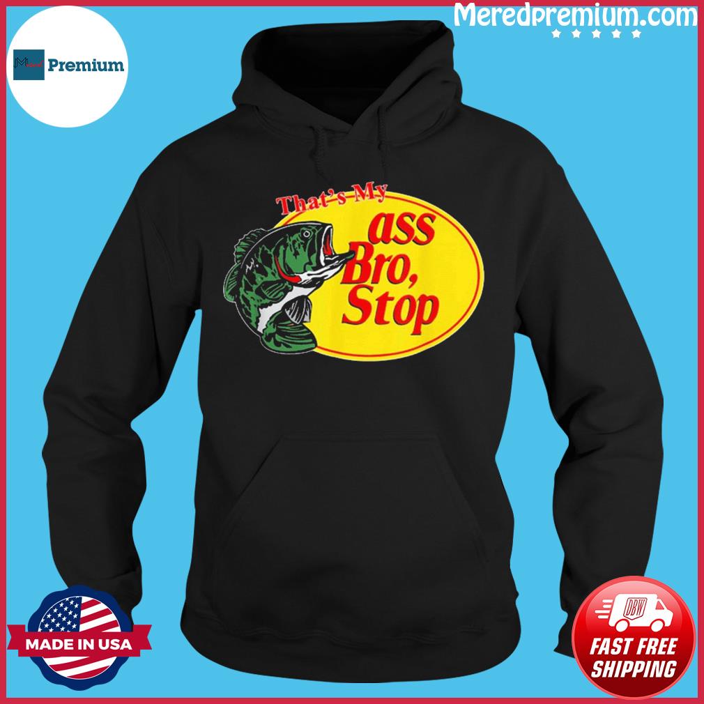 ass bro stop shirt