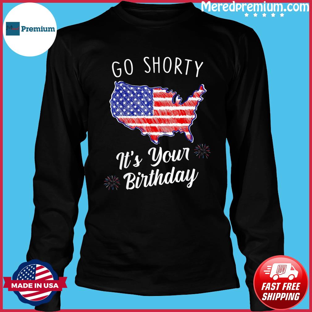 go shorty it's your birthday shirt