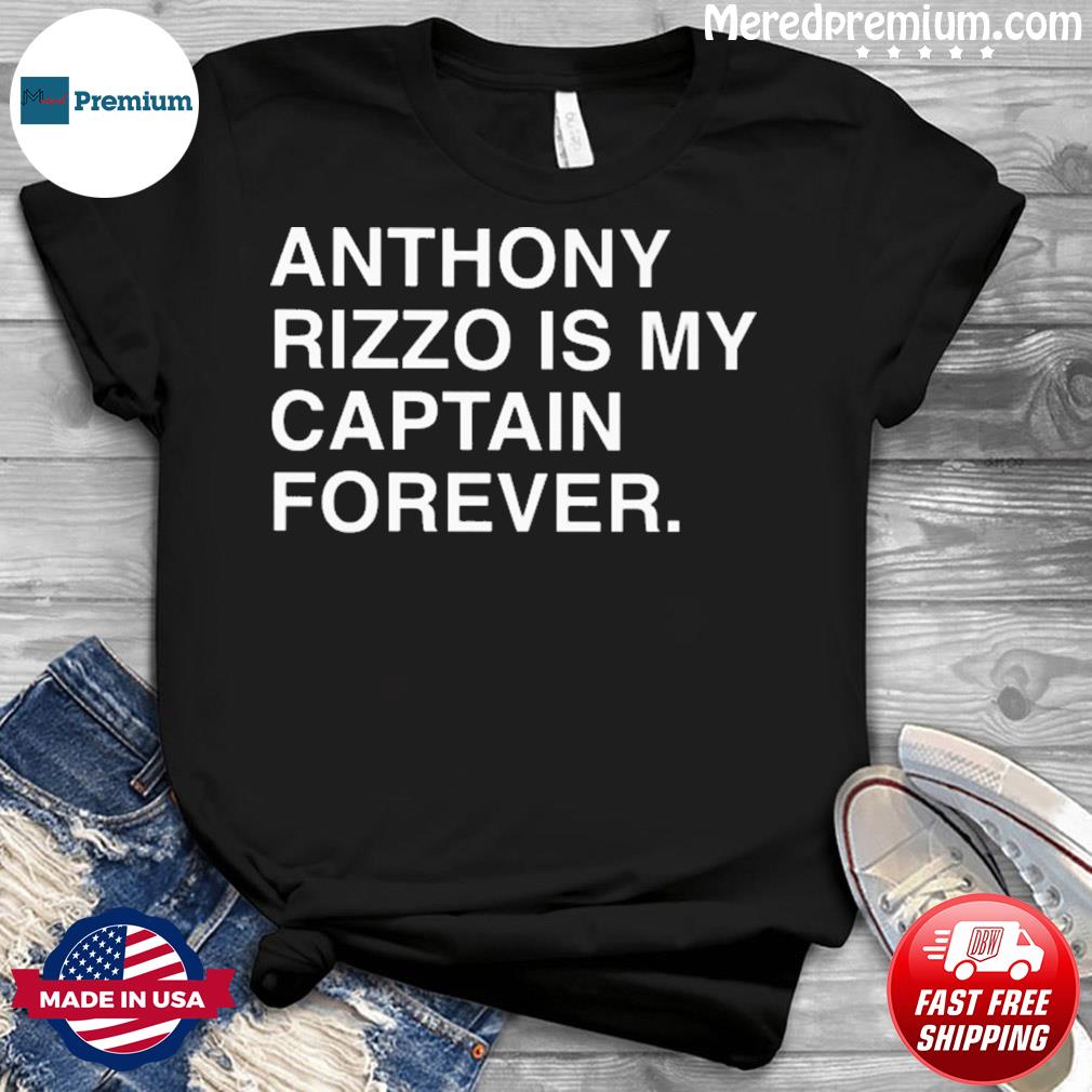 Anthony Rizzo Our Captain Forever T-Shirt, hoodie, longsleeve tee