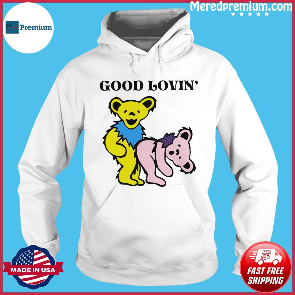 Grateful dead bears good lovin' shirt, hoodie, sweatshirt and tank top