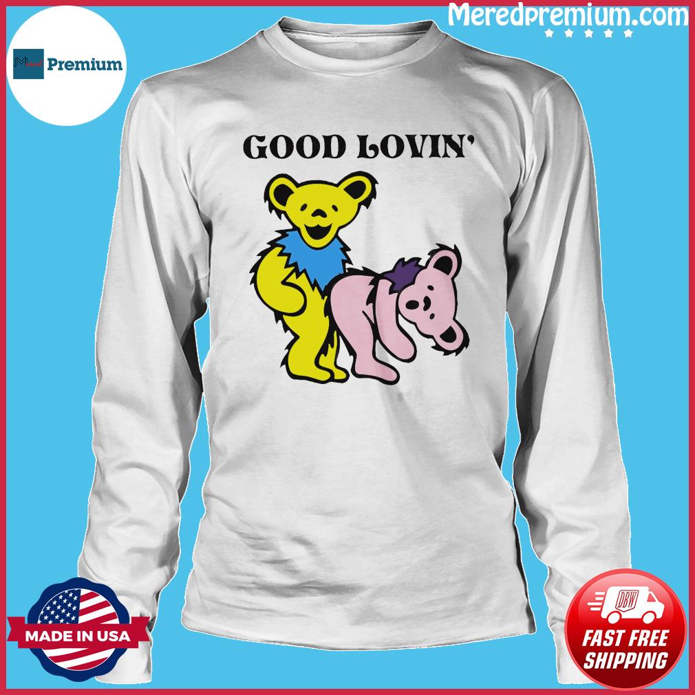 Grateful Dead Bears Good Lovin' shirt, hoodie, sweater, longsleeve