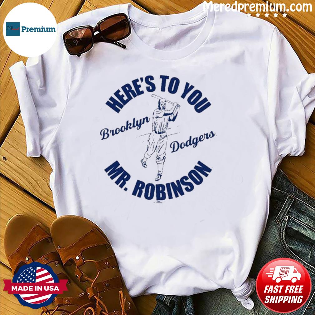 Here's To You Mr. Robinson Brooklyn Dodgers shirt, hoodie, sweater, long  sleeve and tank top