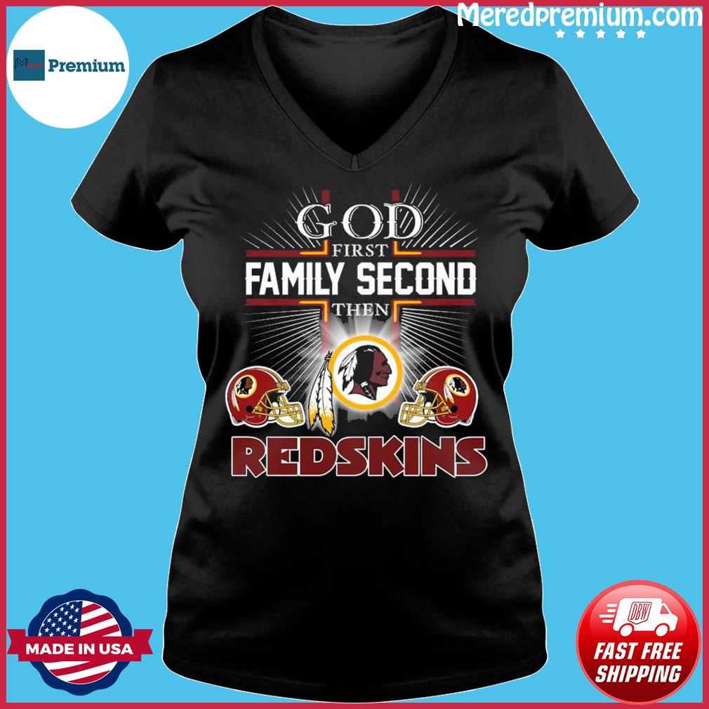 God first family second then redskins - Washington Redskins football team  Shirt, Hoodie, Sweatshirt - FridayStuff