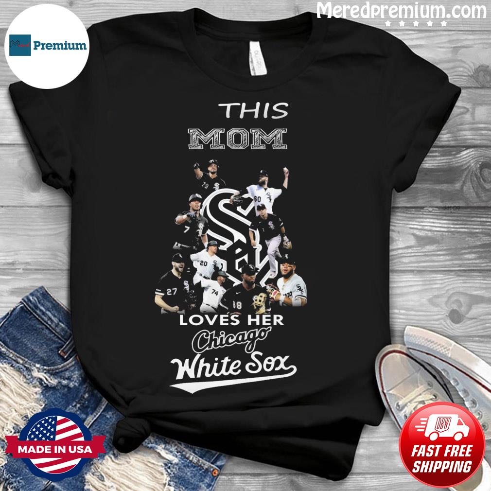 This Mom Loves Her Chicago White Sox baseball Teams Shirt, hoodie, sweater,  long sleeve and tank top