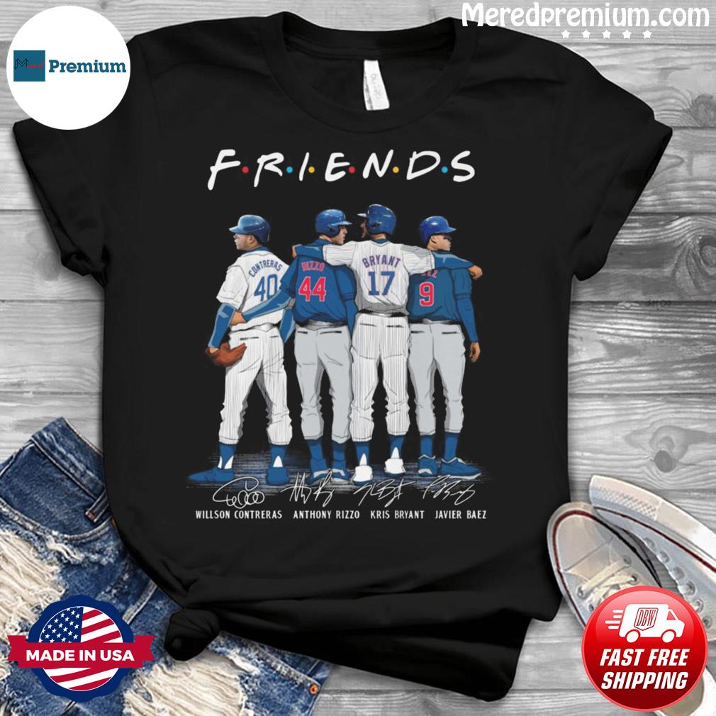 Friends Willson Contreras Anthony Rizzo Kris Bryant And Javier Baez  Signatures Chicago Cubs Shirt, hoodie, sweater, long sleeve and tank top