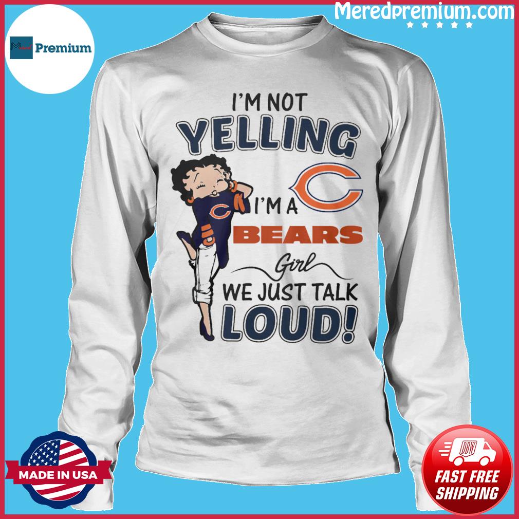 Betty Boop Im Not Yelling Im A Chicago Bears Shirt - High-Quality Printed  Brand