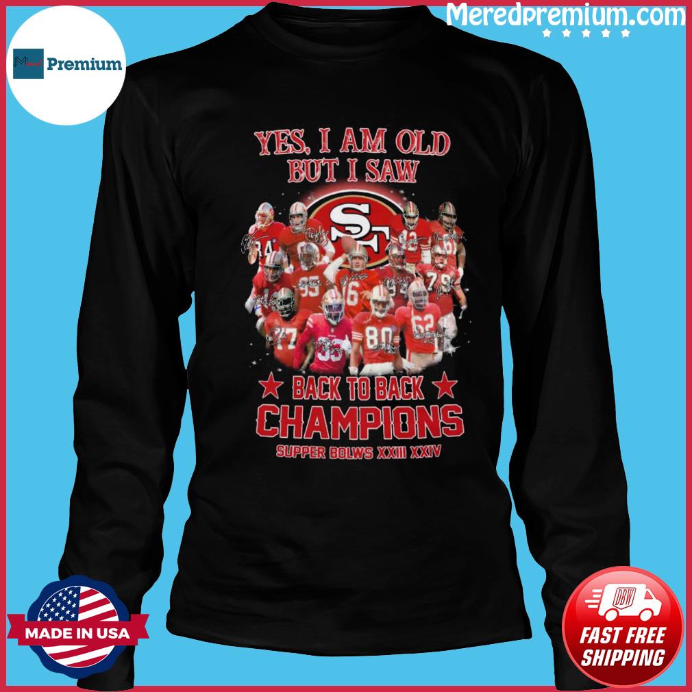 Official yes I'm Old But I Saw San Francisco 49ers Back 2 Back