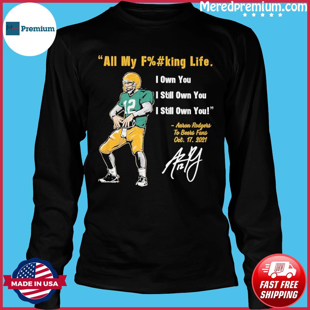 Buy Aaron Rodgers I Still Own You Signature shirt For Free