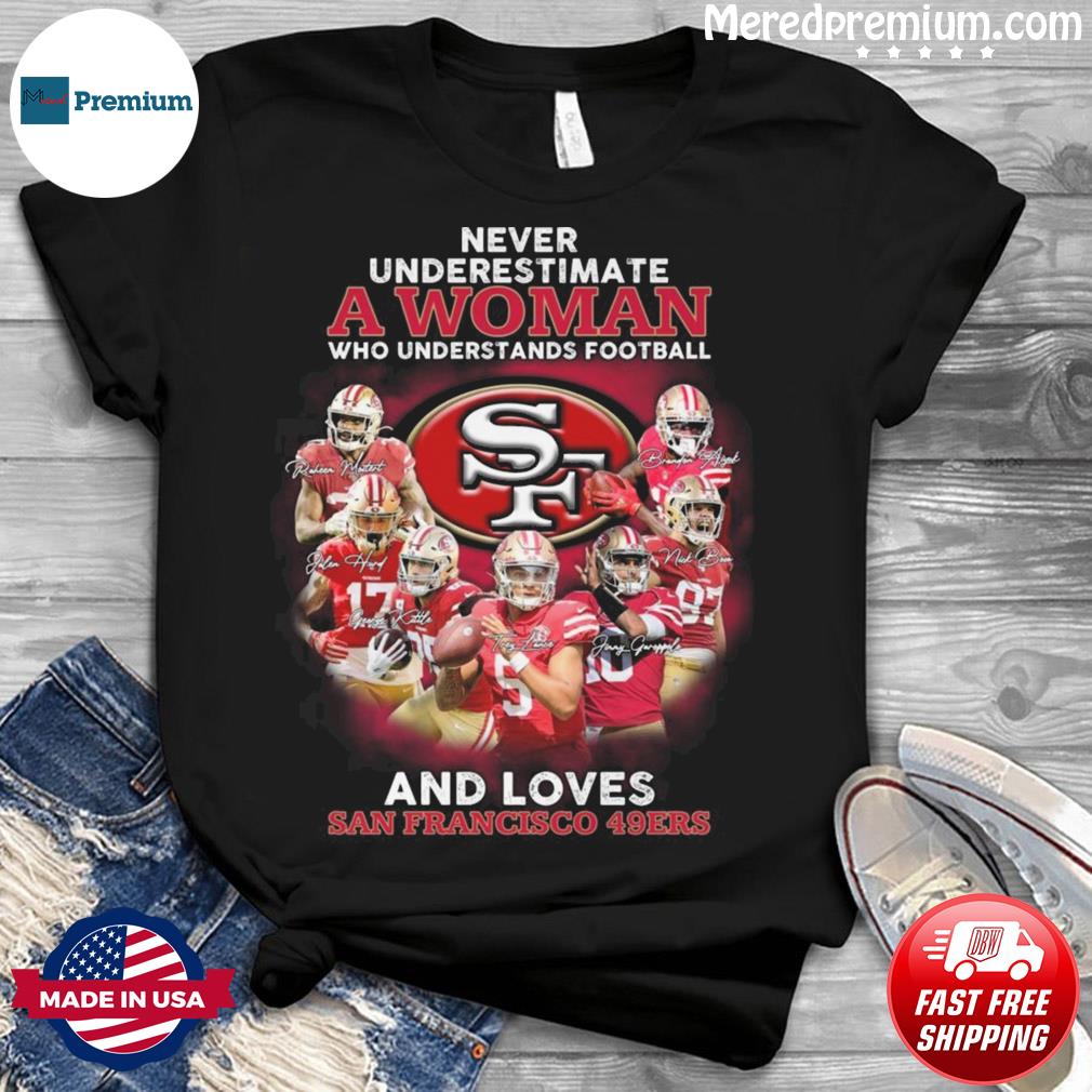 Official Never underestimate a Woman who understands football San Francisco  49ers team signatures T-shirt - REVER LAVIE