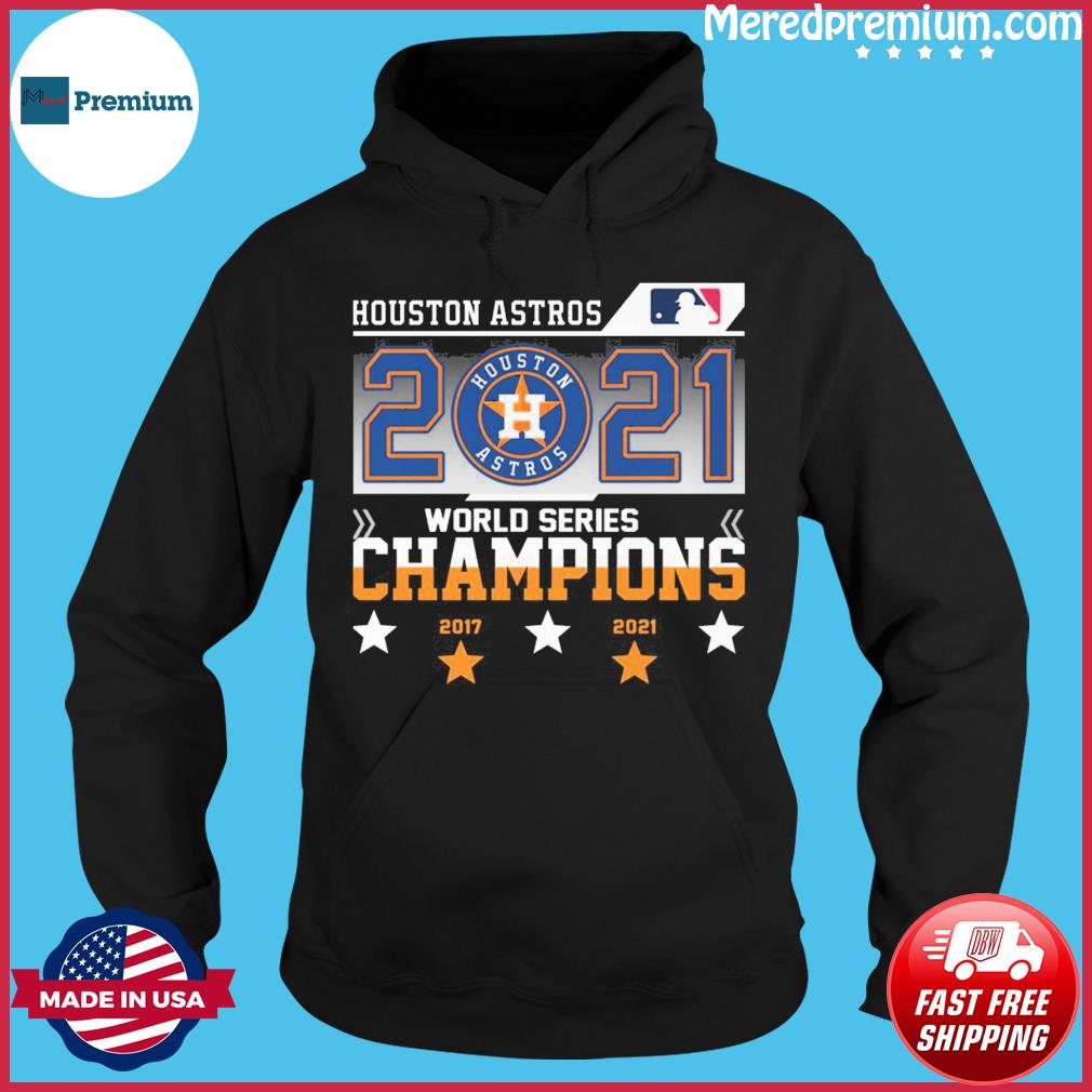 Houston Astros 2021 World Series Champions 2017 2021 T-Shirt, hoodie,  sweater, long sleeve and tank top