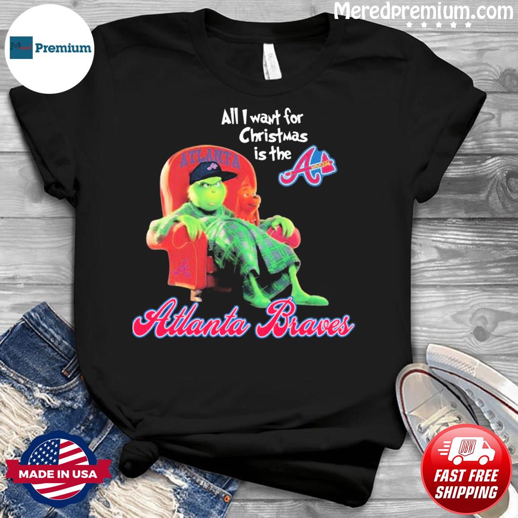 The Grinch all I want for Christmas is the Atlanta Braves Christmas  Sweatshirt, hoodie, sweater, long sleeve and tank top