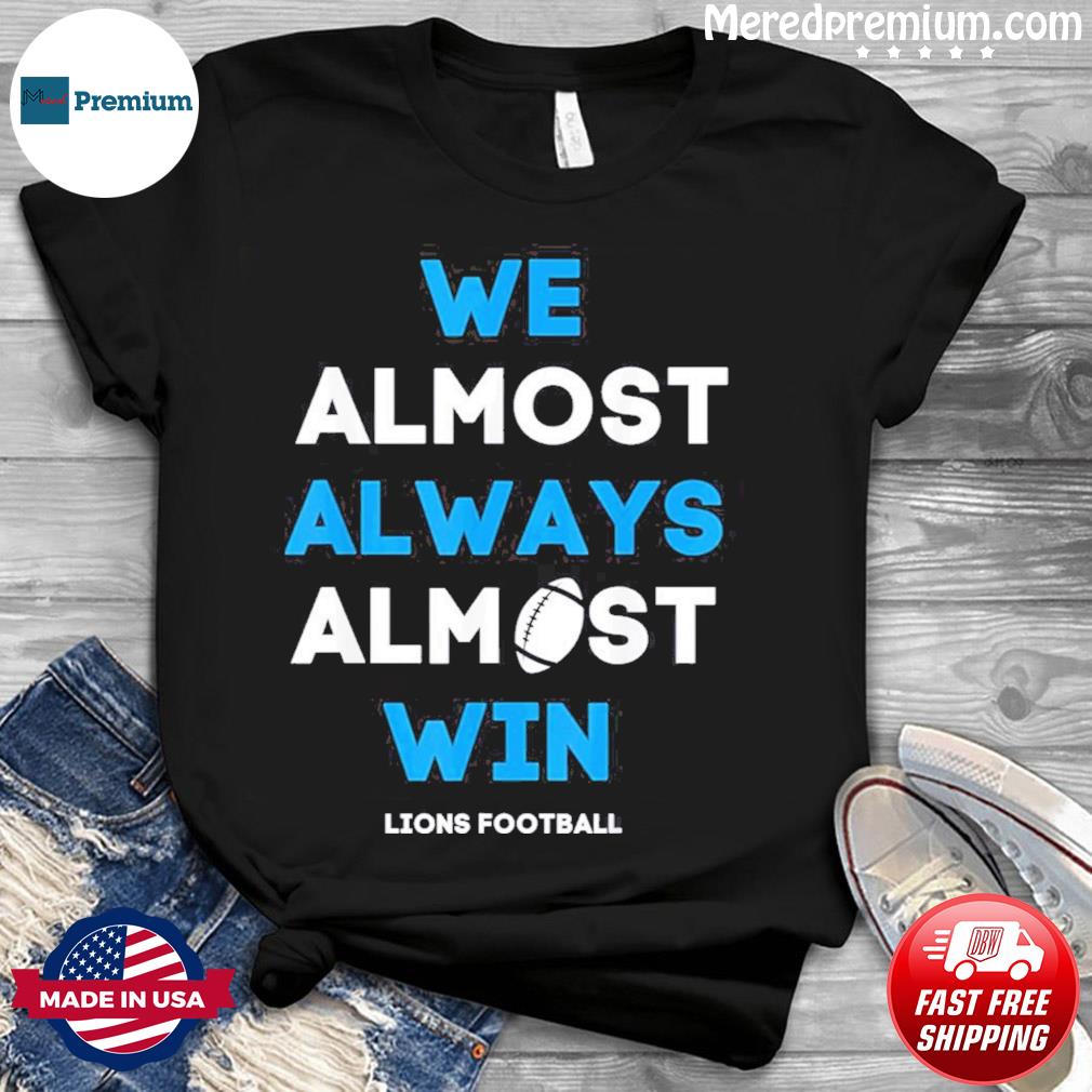 We Almost Always Almost Win - Funny Denver Broncos football t-shirt,  hoodie, sweater, long sleeve and tank top