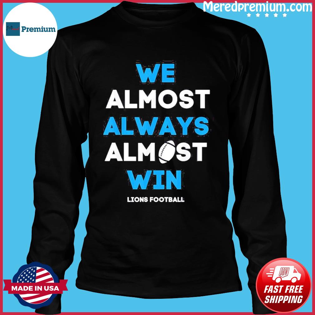 We Almost Always Almost Win Sports Football Funny Lions T-Shirt