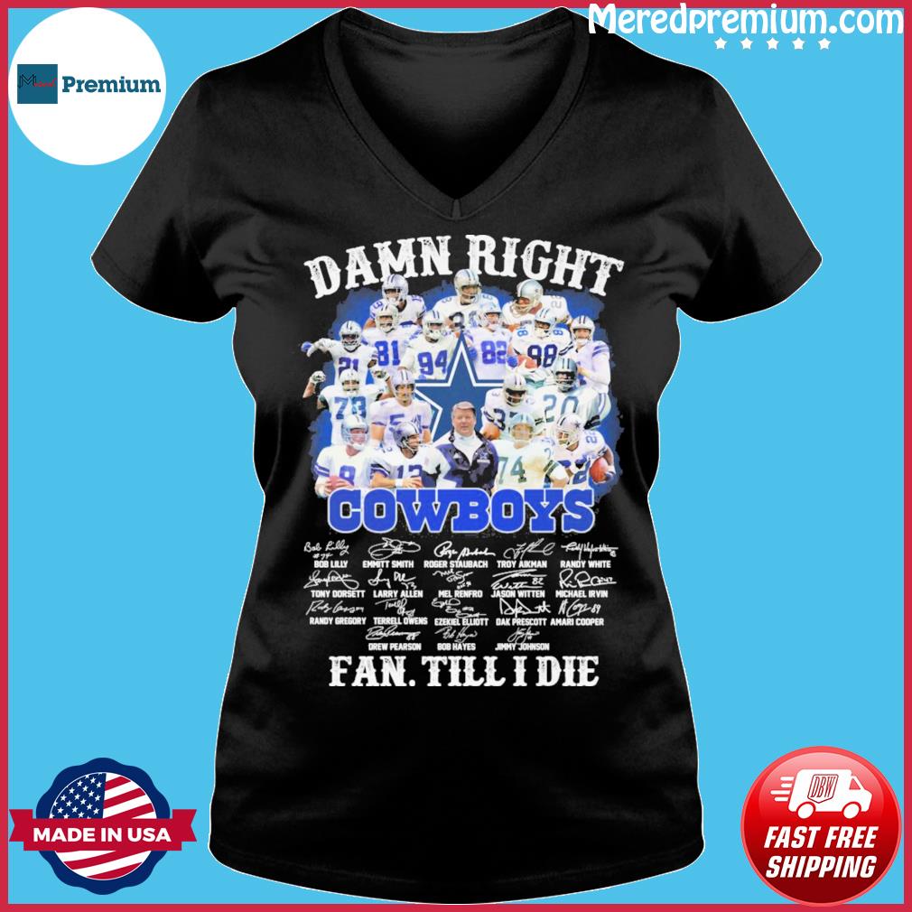 Damn Right Dallas Cowboys Fan Till I Die T Shirt