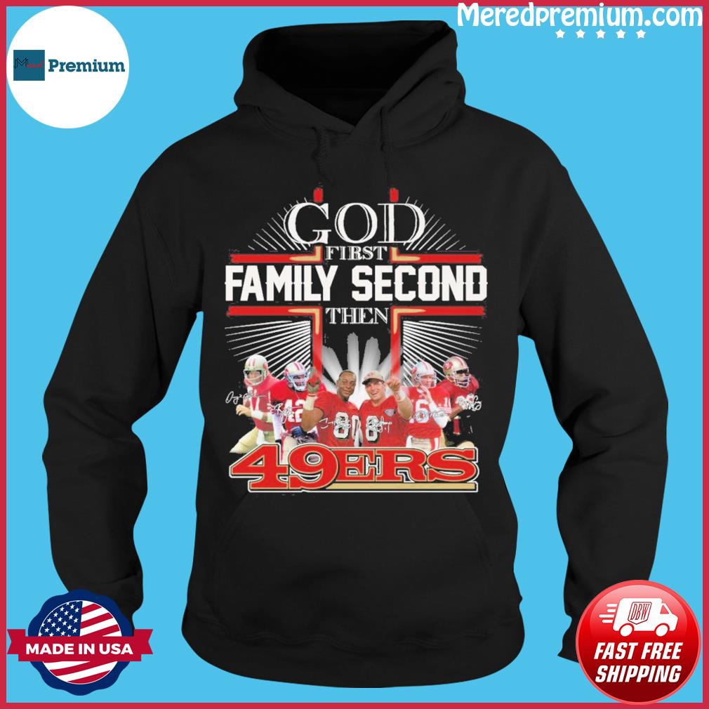 God first family second then San Francisco 49ers shirt, hoodie