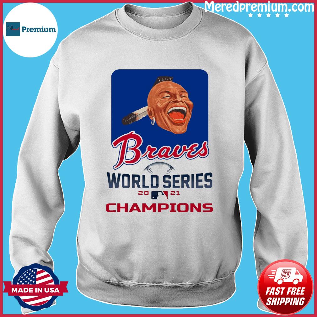 Atlanta Braves World Series Champions 2021 Chief Noc-A-Homa Shirt, hoodie,  sweater, long sleeve and tank top