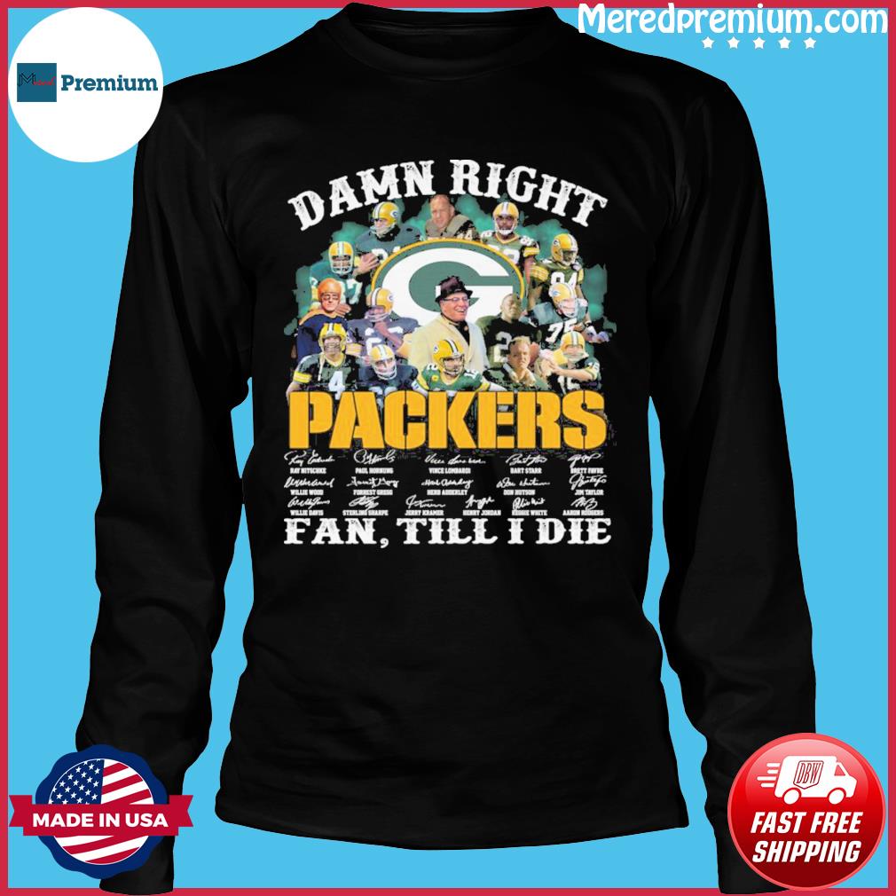 Im Green Bay Packers Fan Till I Die Shirt, hoodie, sweater, long