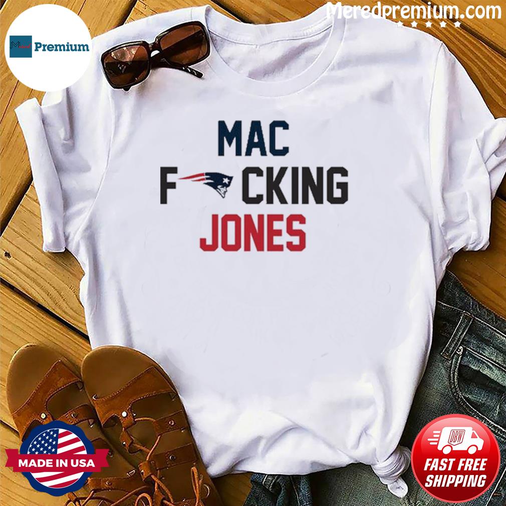 Mac Fucking Jones New England Patriot Football T Shirt, hoodie, sweater,  long sleeve and tank top