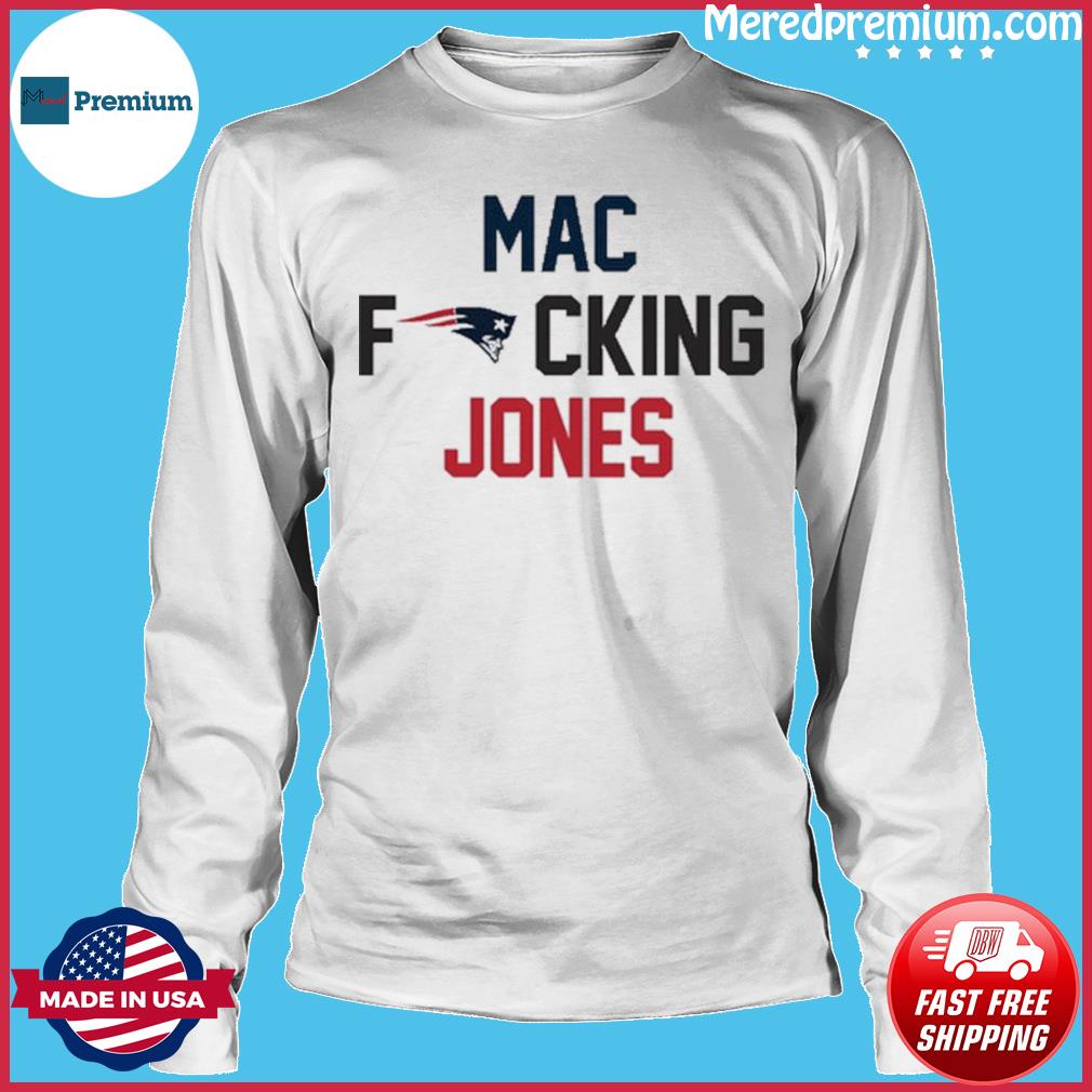 New England Patriots Mac fuckin Jones 10 shirt, hoodie, sweater, long  sleeve and tank top