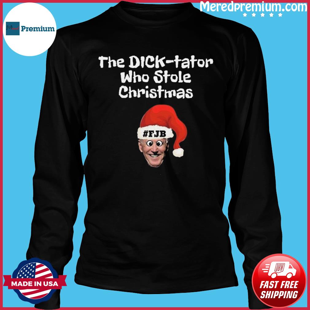 The Dick-Tator Who Stole Christmas Santa Biden FJB Shirt, hoodie, sweater, long sleeve and tank top