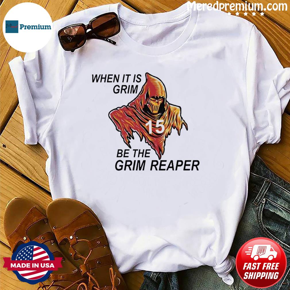 Patrick Mahomes when it's grim be the grim reaper believe shirt, hoodie,  sweater, long sleeve and tank top