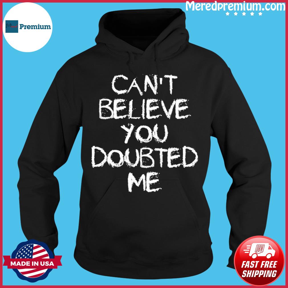 Tennessee Titans Can't Believe You Doubted Me Shirt, hoodie, sweater, long  sleeve and tank top