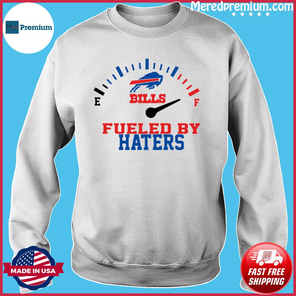 Fueled By Haters Buffalo Bills Shirt, hoodie, sweater, long sleeve