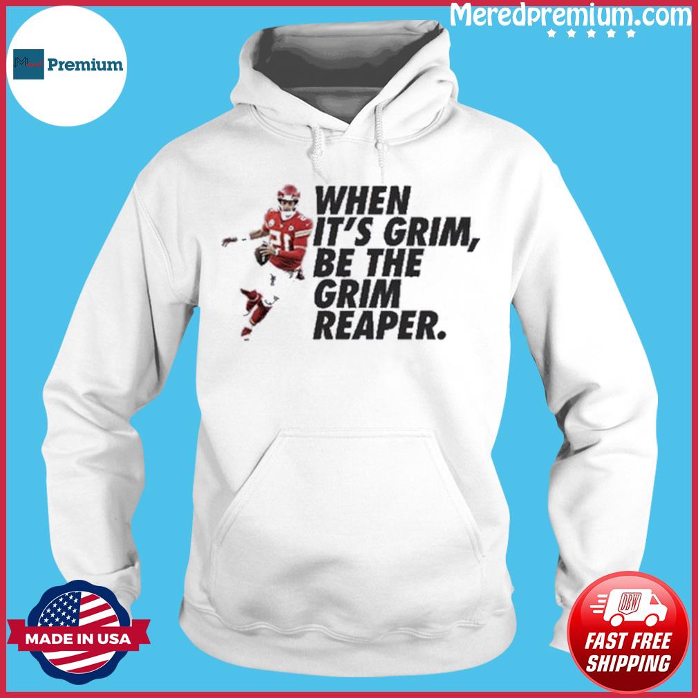 Patrick Mahomes when it's grim be the grim reaper believe shirt, hoodie,  sweater, long sleeve and tank top