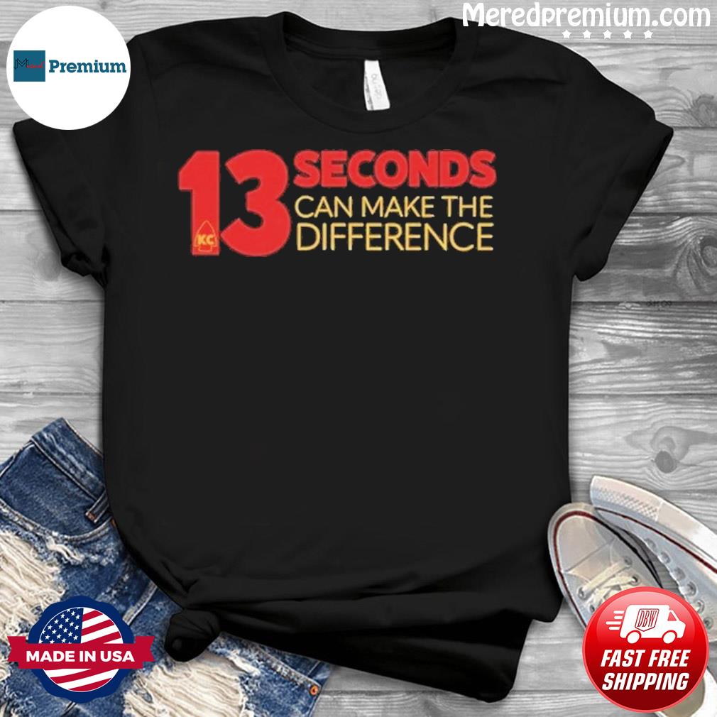 13 Seconds Can Make The Difference Kansas City Chiefs Shirt, hoodie,  sweater, long sleeve and tank top