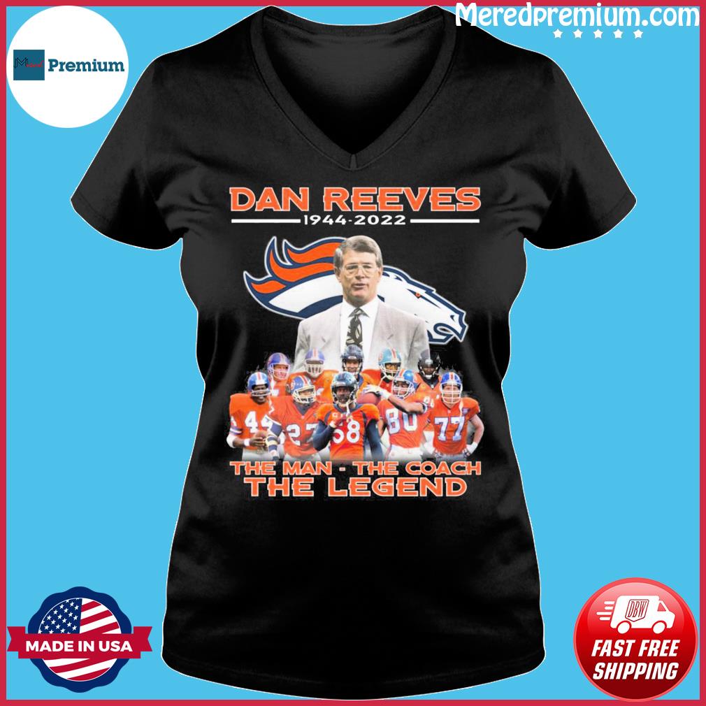 denver Broncos Dan Reeves 1944 2022 the man the coach the legend shirt