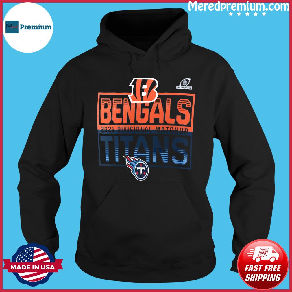 2021 NFL Playoffs Divisional Matchup Cincinnati Bengals vs Tennessee Titans  Shirt, hoodie, sweater, long sleeve and tank top