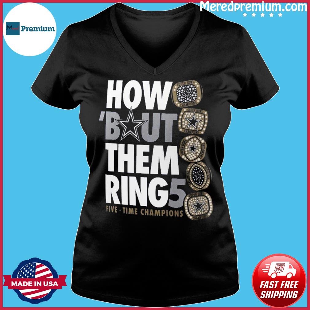 Dallas Cowboys How Bout Them Ring Five Time Champions Shirt - Bring Your  Ideas, Thoughts And Imaginations Into Reality Today