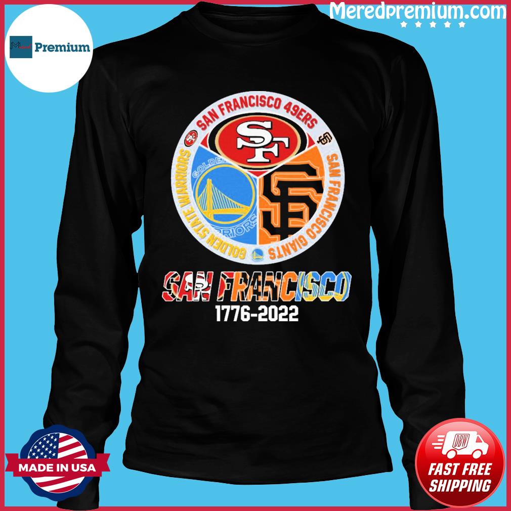 Premium san Francisco Sport team 1776-2022 San Francisco 49ers San  Francisco Warriors and San Francisco Giants shirt, hoodie, sweater, long  sleeve and tank top