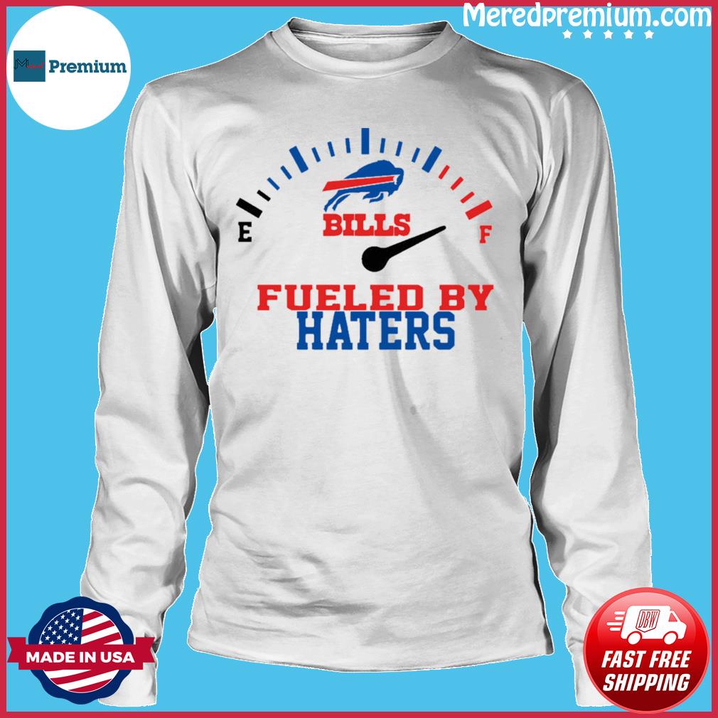 Fueled By Haters Buffalo Bills Shirt, hoodie, sweater, long sleeve