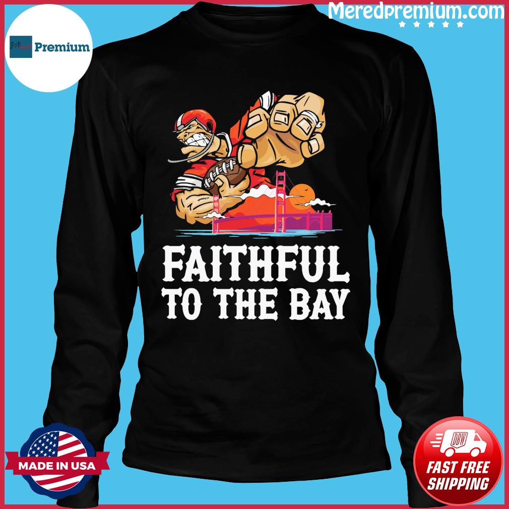 FREE shipping 49ers faithful to the bay shirt, Unisex tee, hoodie, sweater,  v-neck and tank top