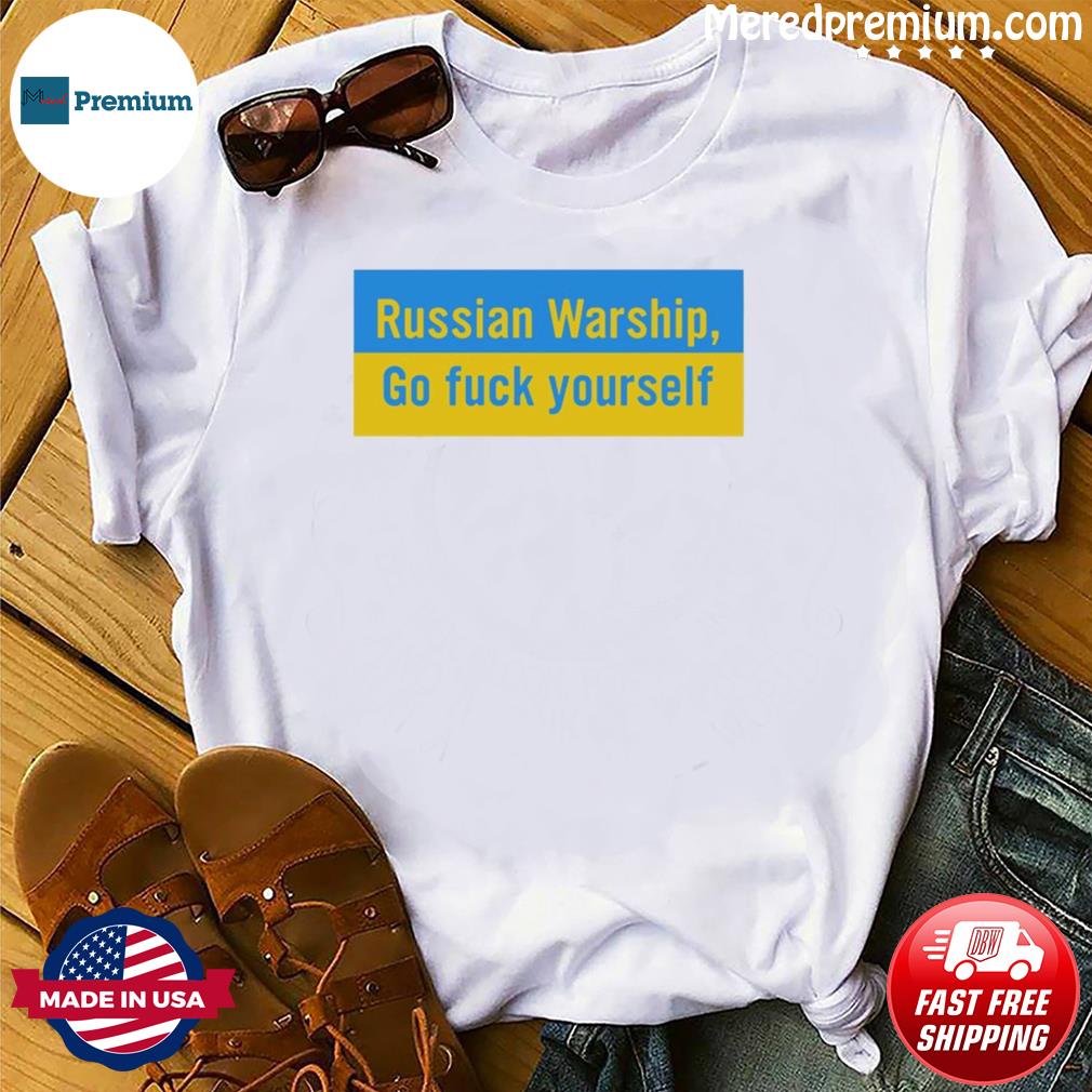 Russian Warship Go Fuck Yourself 2022 Shirt