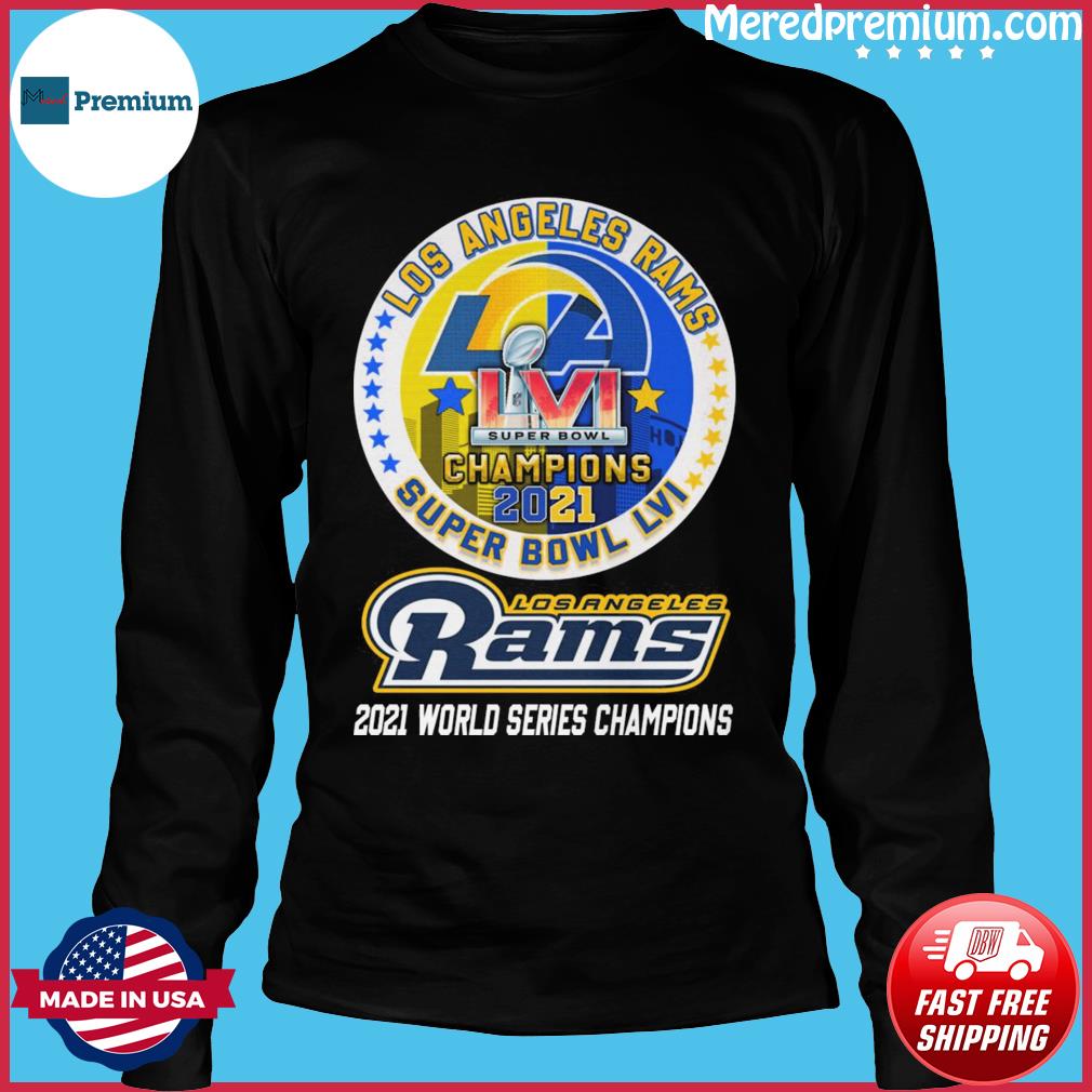 Los Angeles Rams 2021 World Series Super Bowl LVI Champions Shirt, hoodie,  sweater, long sleeve and tank top