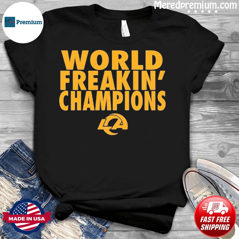 Los Angeles Rams Super Bowl LVI 2022 World Freakin Champions Shirt