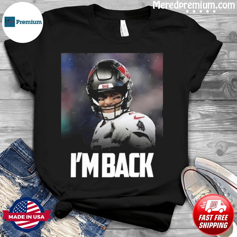 Tom Brady I'm Back Tampa Bay Buccaneers Shirt - Teespix - Store