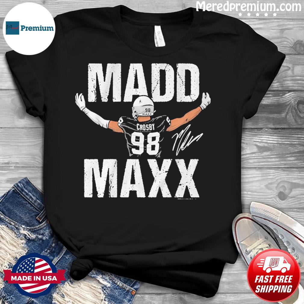 Maxx Crosby Madd Maxx signature T-shirt, hoodie, sweater, long sleeve and  tank top